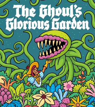 The Ghoul's Glorious Garden
